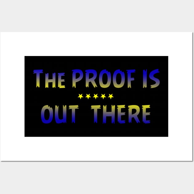 THE PROOF IS OUT THERE GIFT T SHIRT Wall Art by gdimido